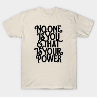 No one is you and that is your power T-Shirt